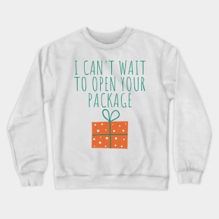 Christmas Humor. Rude, Offensive, Inappropriate Christmas Design. I Can't Wait To Open Your Package In Green Crewneck Sweatshirt